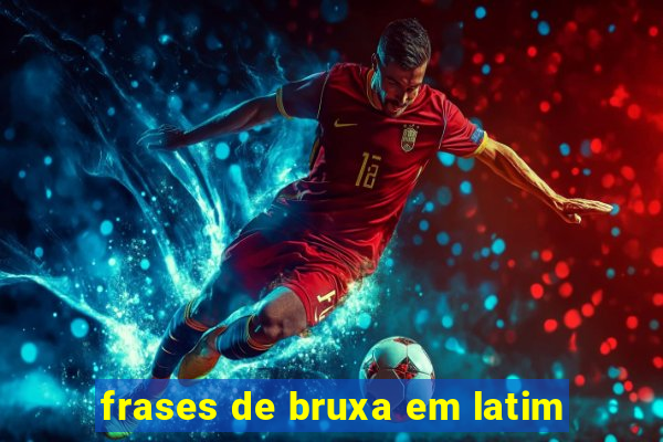 frases de bruxa em latim